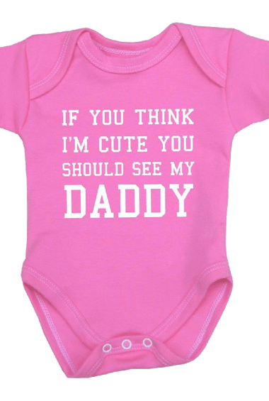 You Think I'm Cute You Should See My Daddy Baby Clothes Bodysuit 0 12