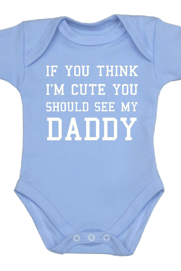 You Think I'm Cute You Should See My Daddy Baby Clothes Bodysuit 0 12